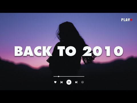 Back To 2010 - Childhood Songs That Bring You Back To 2010 - Throwback Playlist