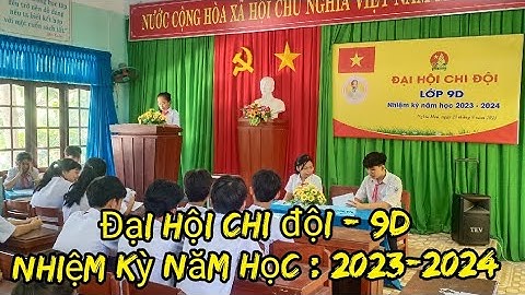 Đại hội chi Đội 9D - Nhiệm kỳ năm học : 2023 - 2024 /4K
