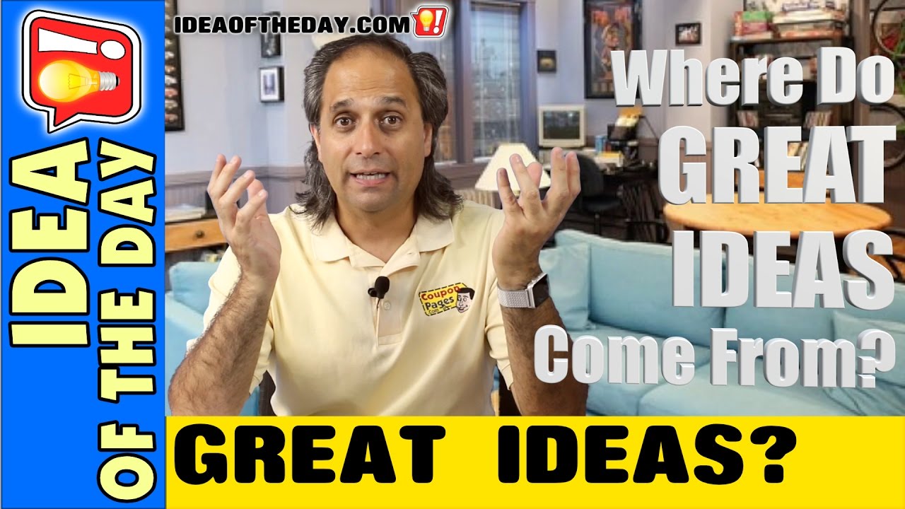 Where Do Great Ideas Come From? Idea of the day 