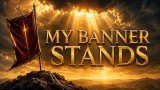 My Banner Stands | Worship Song of Victory, Covering and Steadfast Faith