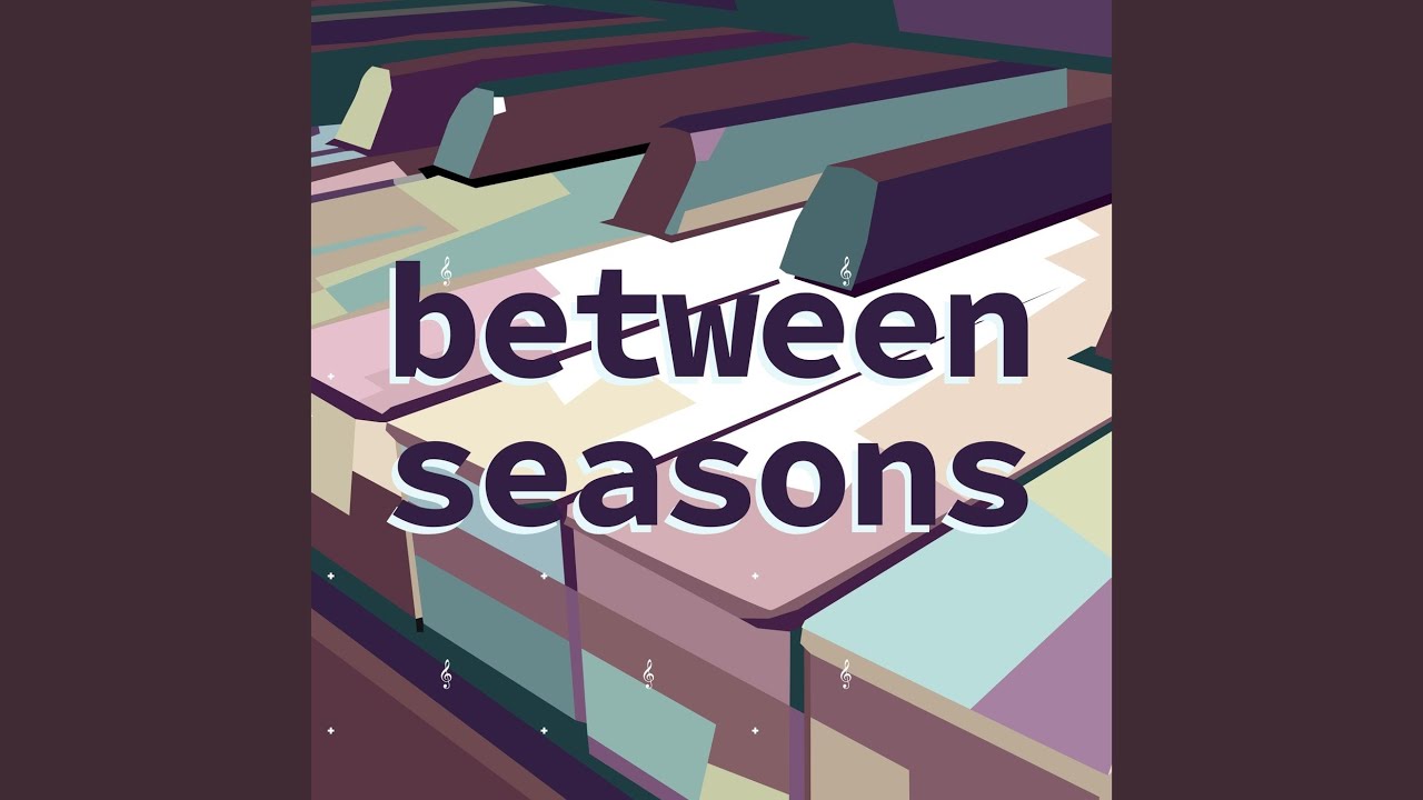 Watch Between Seasons on YouTube Watch Between Seasons on YouTube
