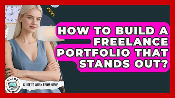 How To Build A Freelance Portfolio That Stands Out? - Guide To Work From Home