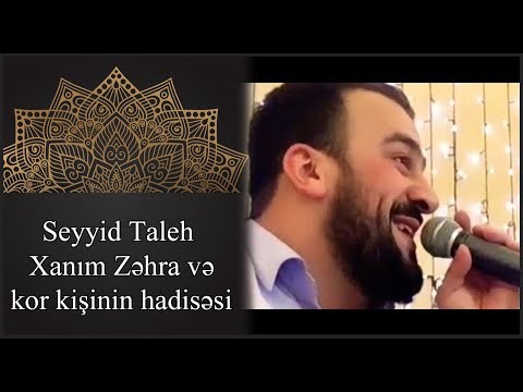 Seyyid Taleh - xanim Zehra ve kor kishinin hadisesi