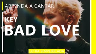Aprenda a cantar KEY - BAD LOVE (letra simplificada)