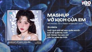 Mashup Vở Kịch Của Em x Khi Yêu Nào Đâu Ai Muốn Remix - Hồ Phong An x Trịnh Thiên Ân x H2O