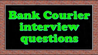 Bank Courier interview questions