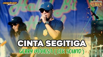 CINTA SEGITIGA - GERRY MAHESA (CEK SOUND) ||MAHESA MUSIC - BEKEN WONOKERTO PEKALONGAN 2025