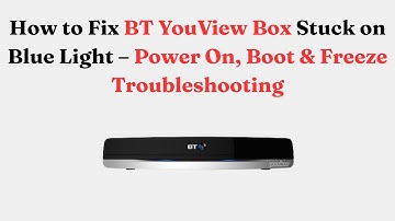 How to Fix BT YouView Box Stuck on Blue Light – Power On, Boot & Freeze Troubleshooting