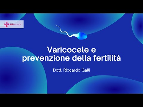 Varicocele e prevenzione della fertilità - Dott. Riccardo Galli 