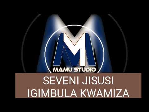 SEVENI JISUSI IGIMBULA KWAMIZA