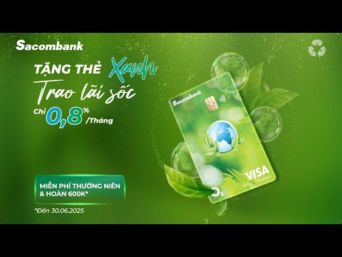 TẶNG THẺ XANH 🎁 TRAO LÃI SỐC - video from Sacombank