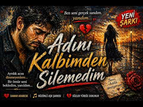 Adını Kalbimden Silemedim 💔 | Damar Arabesk Aşk Şarkısı | Hüzünlü Ayrılık Şarkısı