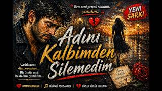 Adını Kalbimden Silemedim 💔 | Damar Arabesk Aşk Şarkısı | Hüzünlü Ayrılık Şarkısı