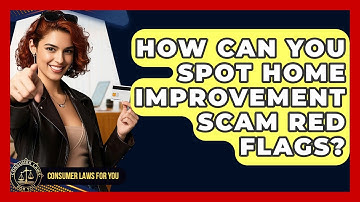 How Can You Spot Home Improvement Scam Red Flags? - Consumer Laws For You