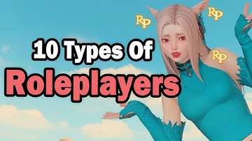 10 Types of Roleplayers in FFXIV