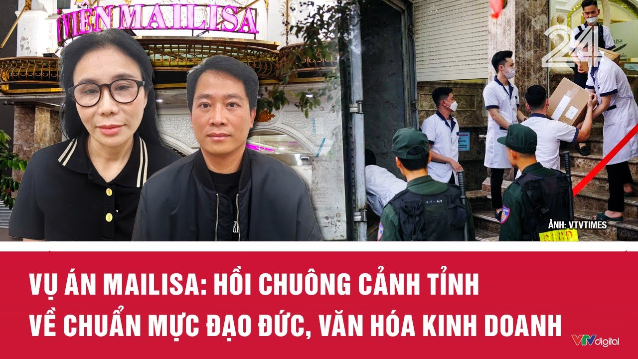 Vụ án Mailisa: Hồi chuông cảnh tỉnh về chuẩn mực đạo đức, văn hóa kinh doanh | VTV24