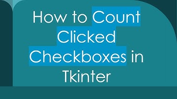 How to Count Clicked Checkboxes in Tkinter