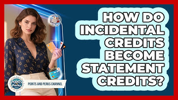How Do Incidental Credits Become Statement Credits? - Points and Perks Channel