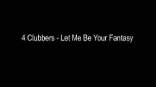 Watch 4 Clubbers Let Me Be Your Fantasy video