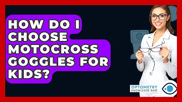 How Do I Choose Motocross Goggles For Kids? - Optometry Knowledge Base
