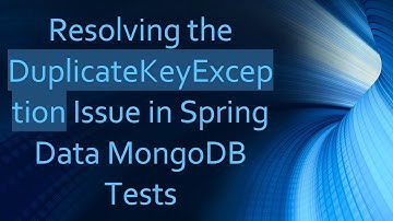 Resolving the DuplicateKeyException Issue in Spring Data MongoDB Tests