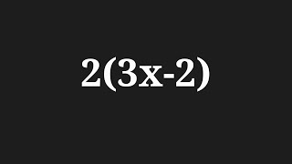 Simplify the expansion 2(3x-2)