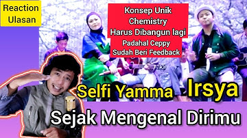 SELFI YAMMA feat IRSYA(Sejak Mengenal Dirimu)Sudah Oke Tapi Chemistry Harus Dibangun Lagi"Reaction"