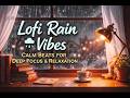 Lofi Rain Vibes 🌧️ | Lofi Hip Hop Mix for Study, Sleep, Deep Focus & Relaxation (Rain Sounds)