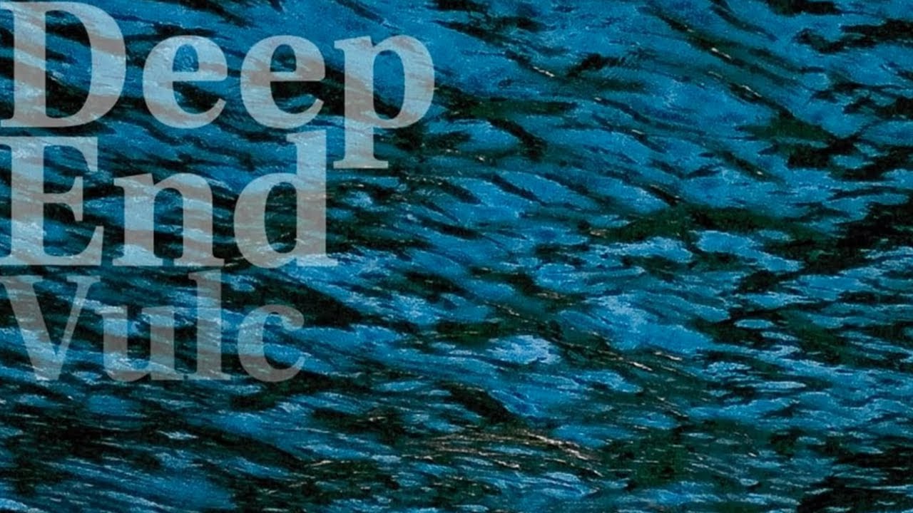 Guarda Vulc - Deep End su YouTube Guarda Vulc - Deep End su YouTube