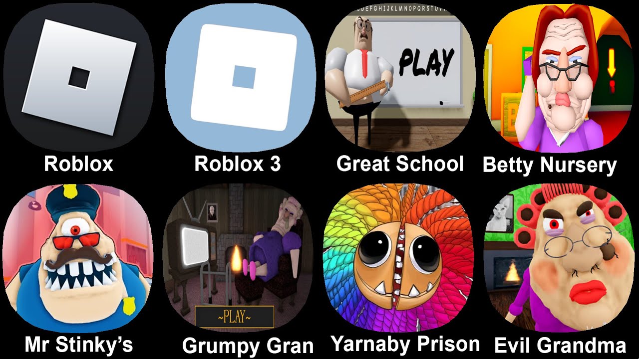 Roblox, Great School, Betty Nursery, Mr Stinky's, Grumpy Gran, Yarnaby Prison, Evil Grandma