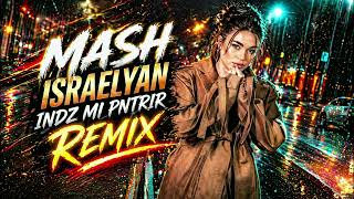 Mash Israelyan - Indz mi pntrir (REMIX) 🔥 Armenian Party Music