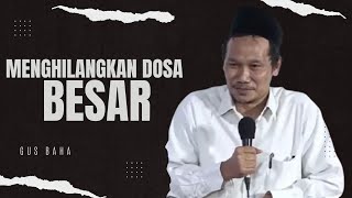 Menghilangkan Dosa Besar // Pengajian Gus Baha