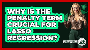 Why Is The Penalty Term Crucial For Lasso Regression? - The Friendly Statistician