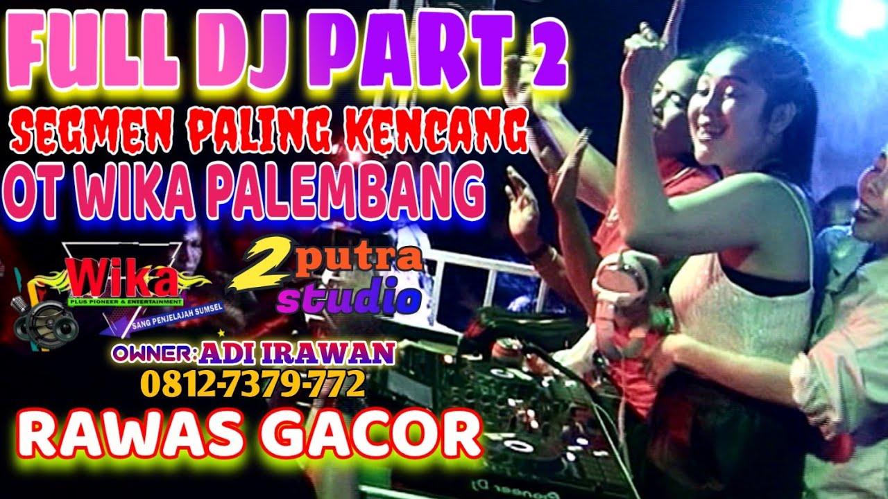 RAWAS FULL DJ PART 2‼️ SEGMEN PALING KENCANG‼️SIRAM SIRAM LAGI‼️OT WIKA PALEMBANG‼️ 2 PUTRA STUDIO