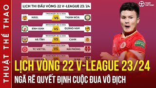 Lịch thi đấu vòng 22 V-League 23/24 | HAGL vs Thanh Hóa, Nam Định vs SLNA, Viettel vs Hải Phòng