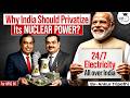 End of Power Cuts in India? | Why India May Privatize Its Nuclear Power?| UPSC | STUDYIQ