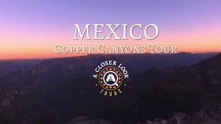 Mexico's Copper Canyon Tour - A Closer Look Tours Full Video