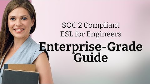 SOC 2 Compliant ESL for Engineers | Enterprise-Grade Guide