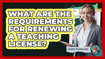 What Are The Requirements For Renewing A Teaching License? - Aspiring Teacher Guide