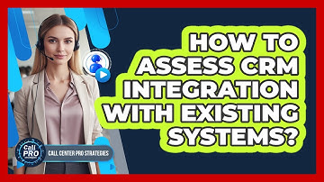 How To Assess CRM Integration With Existing Systems?
