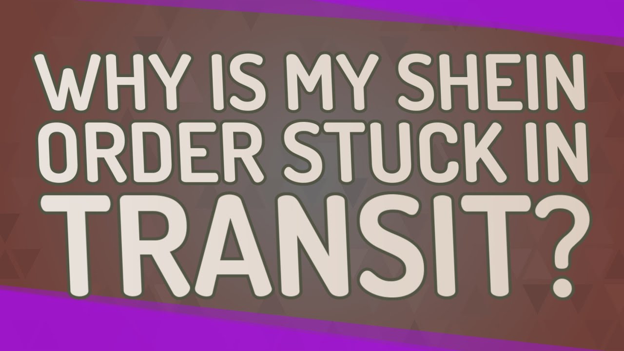 Why is my Shein order stuck in transit? YouTube