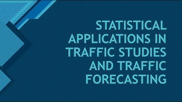 STATISTICAL APPLICATIONS IN TRAFFIC STUDIES AND TRAFFIC FORECASTING |