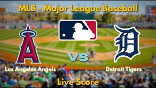 🔴 LIVE: Los Angeles Angels vs Detroit Tigers | MLB Live Score | Play-by-Play & Live Game Updates