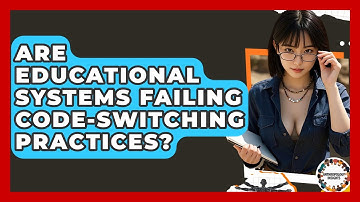 Are Educational Systems Failing Code-switching Practices? - Anthropology Insights