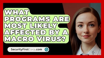 What Programs Are Most Likely Affected By A Macro Virus? - SecurityFirstCorp.com