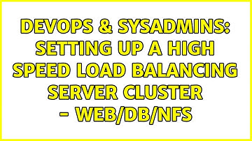 DevOps & SysAdmins: Setting up a high speed load balancing server cluster - web/db/NFS