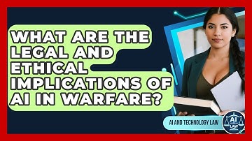 What Are The Legal And Ethical Implications Of AI In Warfare? - AI and Technology Law