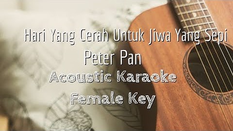Hari Yang Cerah Untuk Jiwa Yang Sepi - Peterpan - Acoustic Karaoke (Female Key)
