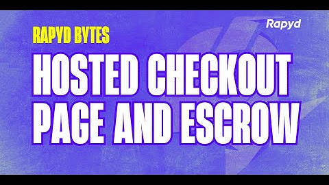 Rapyd Bytes: Hosted Checkout Page and Escrow