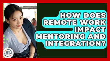 How Does Remote Work Impact Mentoring And Integration? - Job Success Network